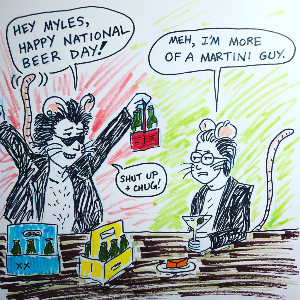 Ricky wants to celebrate National Beer Day but Myles is being a snob.